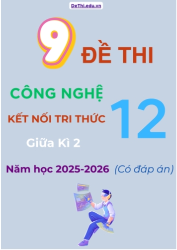 Tuyển tập 9 Đề thi giữa kì 2 năm học 2025-2026 môn Công Nghệ 12 Kết Nối Tri Thức (Kèm đáp án)