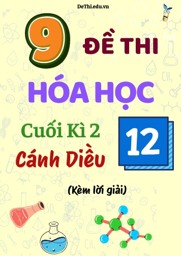 Tổng hợp 9 Đề thi cuối Kì 2 Lớp 12 môn Hóa học Cánh Diều (Kèm lời giải)