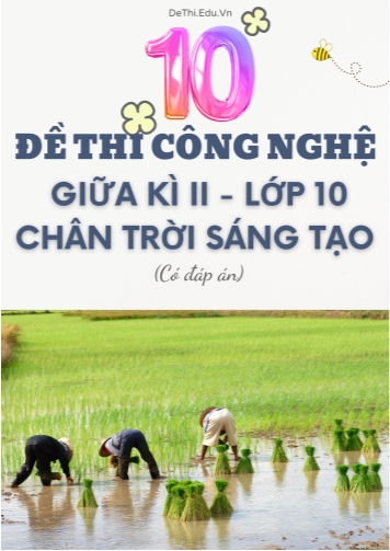 Tuyển tập 10 Đề thi Công nghệ Lớp 10 giữa Kì 2 - Bộ CTST (Kèm đáp án)