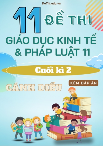 Tuyển tập 11 Đề thi GDKT&PL Lớp 11 (Cánh Diều) cuối học kì 2 (Kèm đáp án)