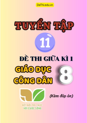 Tuyển tập 11 Đề thi giữa Kì 1 GDCD 8 - Kết Nối Tri Thức (Kèm đáp án)