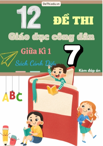 Tuyển tập 12 Đề thi GDCD 7 giữa Kì 1 - Cánh Diều (Kèm đáp án)