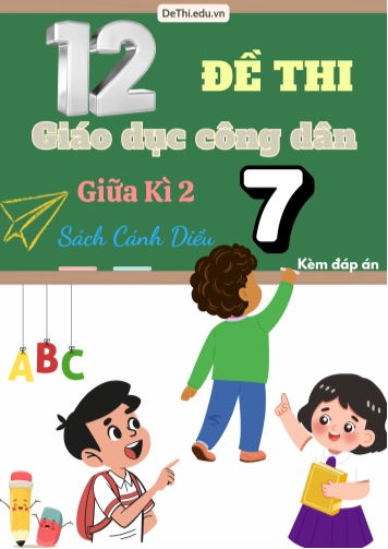 Tuyển tập 12 Đề thi GDCD 7 giữa Kì 2 - Cánh Diều (Kèm đáp án)