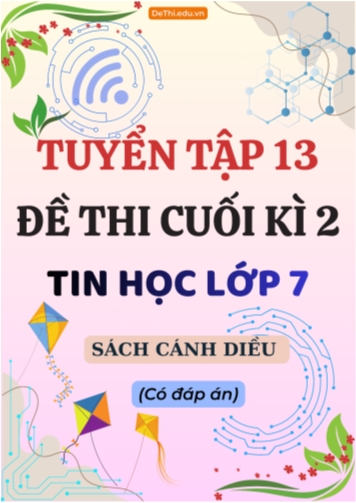 Tuyển tập 13 Đề thi Tin học 7 sách Cánh Diều cuối Kì 2 (Kèm đáp án)