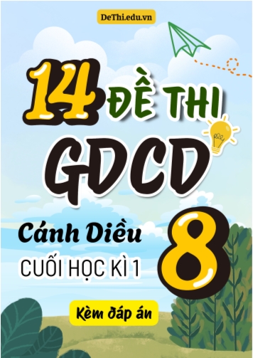 Tuyển tập 14 Đề thi cuối Kì 1 GDCD 8 - Cánh Diều (Kèm đáp án)