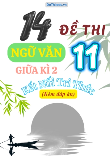 Tuyển tập 14 Đề thi giữa Kì 2 môn Ngữ văn 11 sách KNTT (Kèm đáp án)