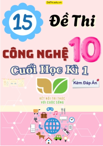 Tuyển tập 15 Đề thi Công nghệ Lớp 10 cuối Kì 1 - Bộ KNTT (Kèm đáp án)