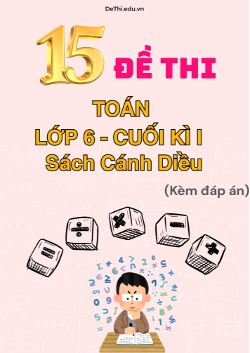 Tuyển tập 15 Đề thi Toán 6 cuối Kì 1 sách Cánh Diều (Kèm đáp án)