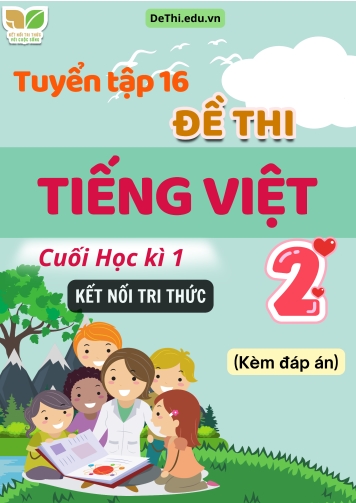 Tuyển tập 16 Đề thi cuối học kì 1 môn Tiếng Việt Lớp 2 Kết Nối Tri Thức (Kèm đáp án)