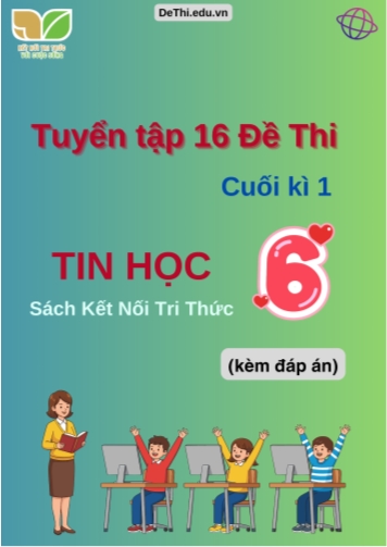 Tuyển tập 16 Đề thi cuối học kì 1 môn Tin học Lớp 6 Kết Nối Tri Thức (Kèm đáp án)