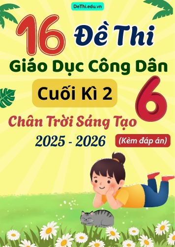 Tuyển tập 16 Đề thi cuối Kì 2 môn GDCD 6 năm 2025-2026 sách CTST (Kèm đáp án)