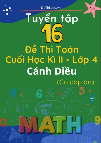 Tuyển tập 16 Đề thi Toán 4 cuối Kì 2 sách Cánh Diều (Kèm đáp án)