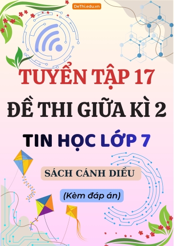 Tuyển tập 17 Đề thi Tin học 7 sách Cánh Diều giữa Kì 2 (Kèm đáp án)