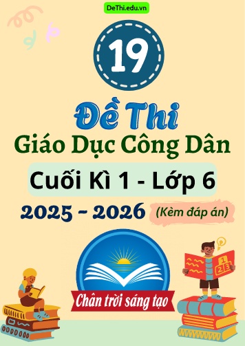 Tuyển tập 19 Đề thi cuối Kì 1 môn GDCD 6 năm 2025-2026 sách CTST (Kèm đáp án)