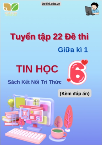 Tuyển tập 22 Đề thi giữa học kì 1 môn Tin học Lớp 6 Kết Nối Tri Thức (Kèm đáp án)