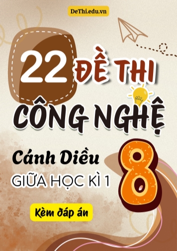 Tuyển tập 22 Đề thi giữa kì 1 Công nghệ 8 - Cánh Diều (Kèm đáp án)