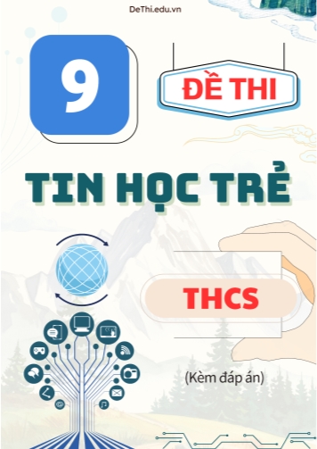 Tuyển tập 9 Đề thi Tin Học Trẻ cấp THCS (Kèm đáp án)