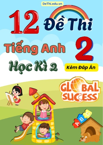 Tổng hợp 12 Đề thi học kì 2 Tiếng Anh 2 Global Success (Kèm đáp án)