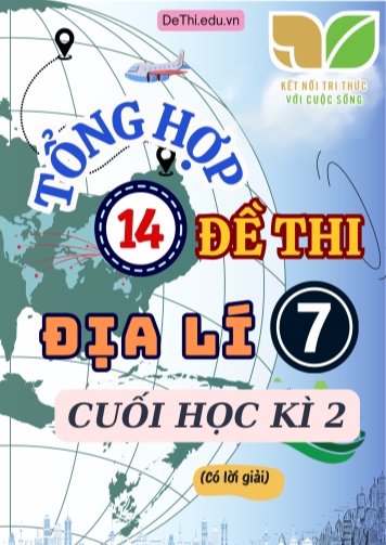 Tổng hợp 14 Đề thi Địa lí 7 sách Kết Nối Tri Thức cuối Kì 2 (Kèm đáp án)