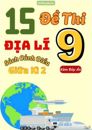 Tổng hợp 15 Đề thi Địa lí 9 sách Cánh Diều giữa Kì 2 (Kèm đáp án)