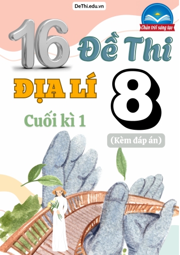Tổng hợp 16 Đề thi Địa lí 8 sách Chân Trời Sáng Tạo cuối Kì 1 (Kèm đáp án)