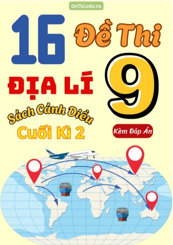 Tổng hợp 16 Đề thi Địa lí 9 sách Cánh Diều cuối Kì 2 (Kèm đáp án)