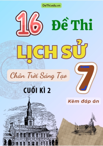 Tổng hợp 16 Đề thi Lịch sử 7 sách Chân Trời Sáng Tạo cuối Kì 2 (Kèm đáp án)