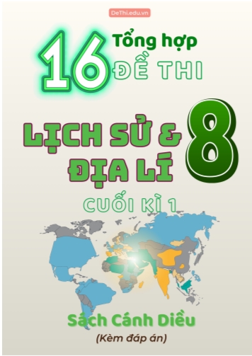 Tổng hợp 16 Đề thi Lịch sử - Địa lí 8 sách Cánh Diều cuối Kì 1 (Kèm đáp án)