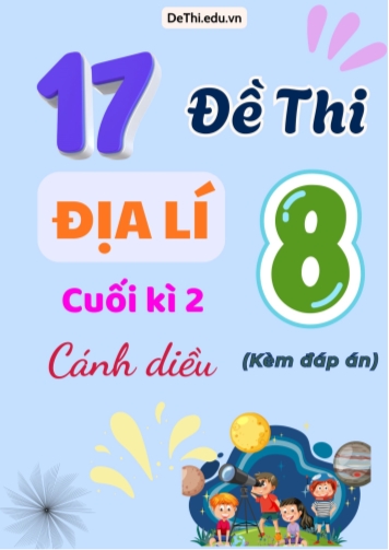 Tổng hợp 17 Đề thi Địa lí 8 sách Cánh Diều cuối Kì 2 (Kèm đáp án)