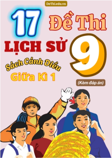 Tổng hợp 17 Đề thi Lịch sử 9 sách Cánh Diều giữa Kì 1 (Kèm đáp án)