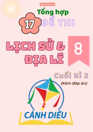 Tổng hợp 17 Đề thi Lịch sử - Địa lí 8 sách Cánh Diều cuối Kì 2 (Kèm đáp án)