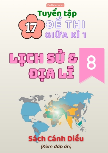 Tổng hợp 17 Đề thi Lịch sử - Địa lí 8 sách Cánh Diều giữa Kì 1 (Kèm đáp án)