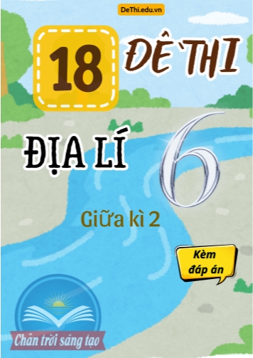 Tổng hợp 18 Đề thi Địa lí 6 sách Chân Trời Sáng Tạo giữa Kì 2 (Kèm đáp án)