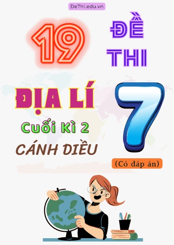 Tổng hợp 19 Đề thi Địa lí 7 sách Cánh Diều cuối Kì 2 (Kèm đáp án)