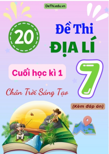 Tổng hợp 20 Đề thi Địa lí 7 sách Chân Trời Sáng Tạo cuối Kì 1 (Kèm đáp án)