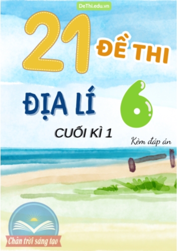 Tổng hợp 21 Đề thi Địa lí 6 sách Chân Trời Sáng Tạo cuối Kì 1 (Kèm đáp án)