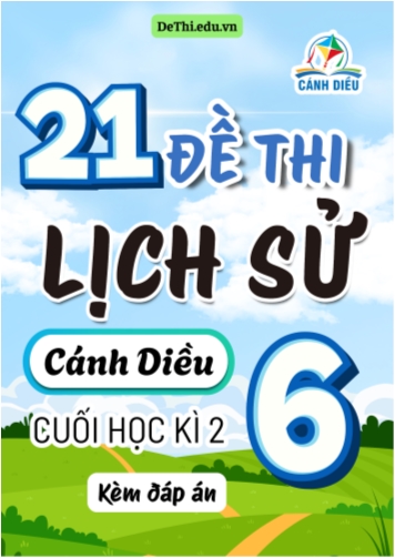 Tổng hợp 21 Đề thi Lịch sử 6 sách Cánh Diều cuối Kì 2 (Kèm đáp án)