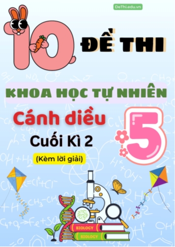 Tuyển tập 10 Đề thi cuối Kì 2 môn Khoa Học 5 Cánh Diều (Kèm đáp án)