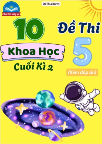 Tuyển tập 10 Đề thi cuối Kì 2 môn Khoa Học 5 Chân Trời Sáng Tạo (Kèm đáp án)
