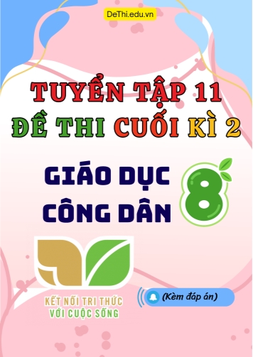 Tuyển tập 11 Đề thi cuối Kì 2 GDCD 8 - Kết Nối Tri Thức (Kèm đáp án)