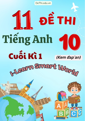 Tuyển tập 11 Đề thi Tiếng Anh Lớp 10 Smart World cuối Kì 1 (Kèm đáp án)