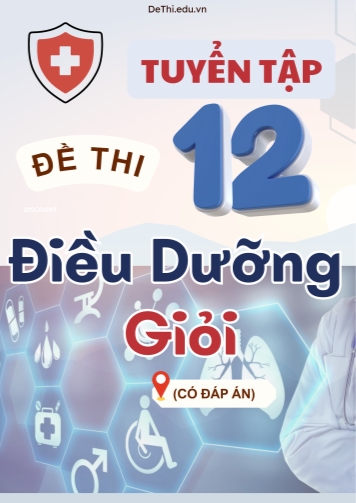Tuyển tập 12 Đề thi Điều Dưỡng giỏi (Có đáp án)