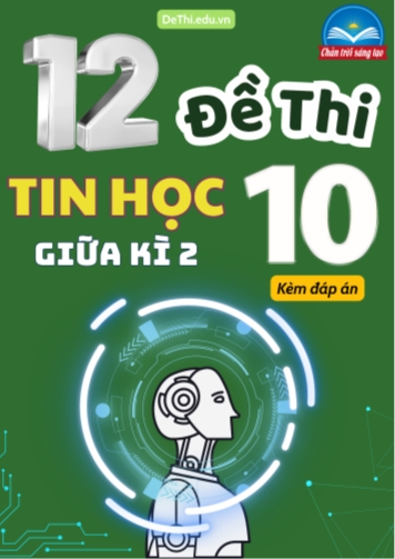 Tuyển tập 12 Đề thi giữa Kì 2 Tin học 10 Chân Trời Sáng Tạo (Kèm đáp án)