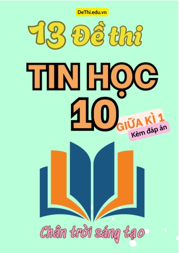 Tuyển tập 13 Đề thi giữa Kì 1 Tin học 10 Chân Trời Sáng Tạo (Kèm đáp án)