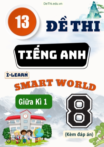 Tuyển tập 13 Đề thi Tiếng Anh Lớp 8 Smart World giữa Kì 1 (Kèm đáp án)