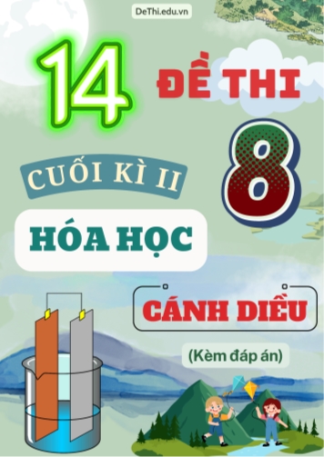 Tuyển tập 14 Đề thi cuối Kì 2 Hóa học 8 sách Cánh Diều (Kèm đáp án)