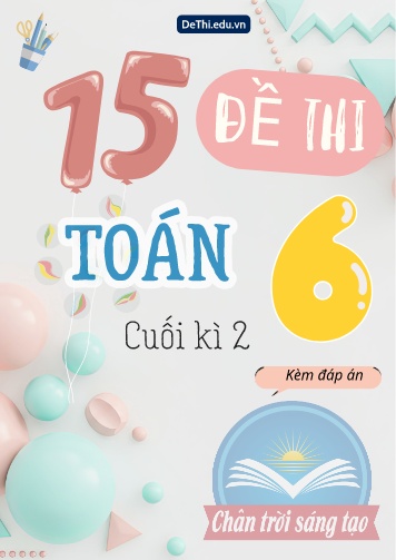 Tuyển tập 15 Đề thi cuối Kì 2 Toán 6 Chân Trời Sáng Tạo (Kèm đáp án)
