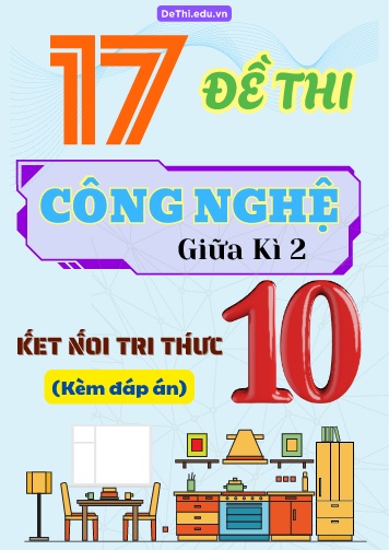 Tuyển tập 17 Đề thi Công nghệ Lớp 10 cuối Kì 2 - Bộ KNTT (Kèm đáp án)
