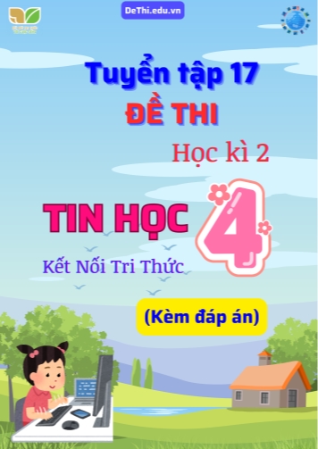 Tuyển tập 17 Đề thi Tin Học 4 học kì 2 sách Kết Nối Tri Thức (Kèm đáp án)