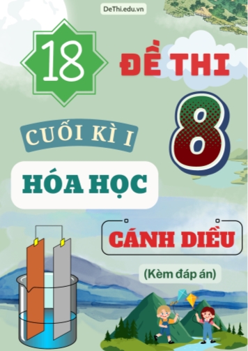 Tuyển tập 18 Đề thi cuối Kì 1 Hóa học 8 sách Cánh Diều (Kèm đáp án)